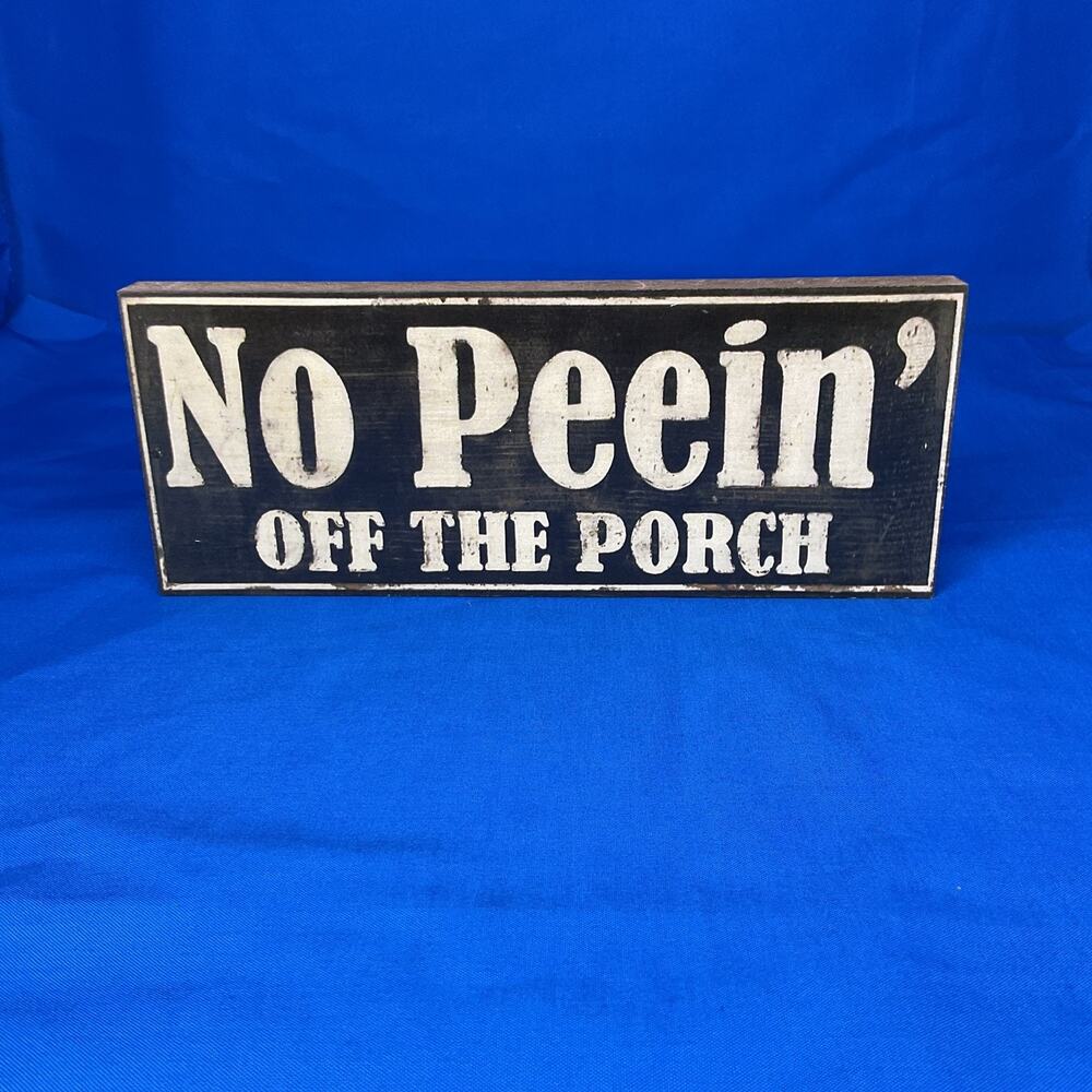 No Peein' Off The Porch Wood Sign Humorous Rustic Farmhouse Cabin Decor Block
